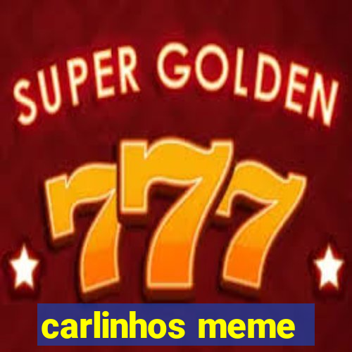 carlinhos meme